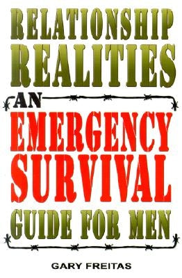 Relationship Realities: An Emergency Survival Guide for Men by Freitas, Gary