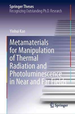 Metamaterials for Manipulation of Thermal Radiation and Photoluminescence in Near and Far Fields by Kan, Yinhui