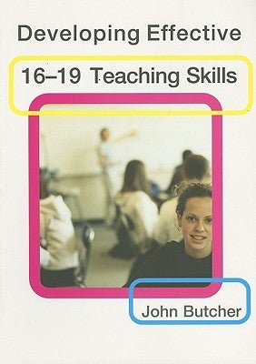 Developing Effective 16-19 Teaching Skills by Butcher, John
