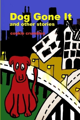 Dog Gone It and other stories by Crumbles, Cookie