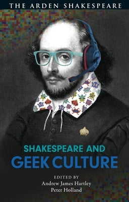 Shakespeare and Geek Culture by Hartley, Andrew James