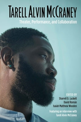 Tarell Alvin McCraney: Theater, Performance, and Collaboration by Luckett, Sharrell