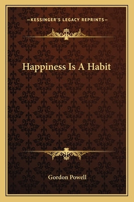 Happiness Is A Habit by Powell, Gordon