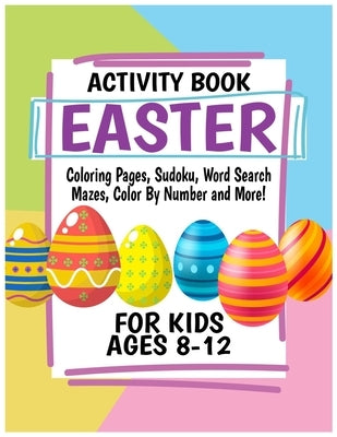 Easter Activity Book for Kids Ages 8-12: Includes Coloring Pages, Sudoku, Word Search, Mazes, Color By Number and More! by Publishing, Labib