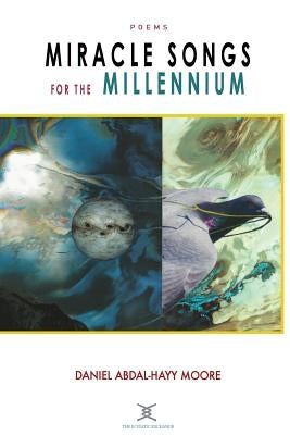 Miracle Songs for the Millennium / Poems by Moore, Daniel Abdal-Hayy