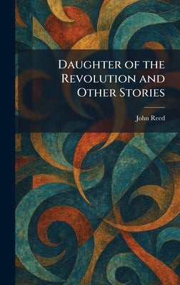Daughter of the Revolution and Other Stories by Reed, John