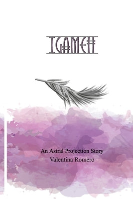 Igameh: An Astral Projection Story by Romero, Valentina