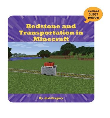Redstone and Transportation in Minecraft by Gregory, Josh
