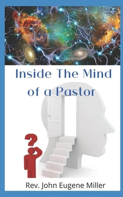Inside The Mind Of A Pastor: What Are They Thinking ? by Miller, John Eugene