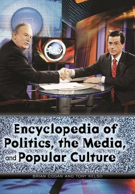 Encyclopedia of Politics, the Media, and Popular Culture by Kelso, Tony