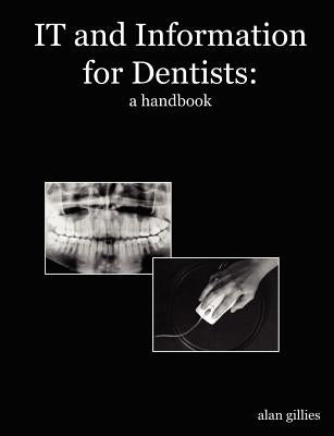 IT and Information for dentists: a handbook by Gillies, Alan