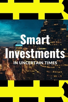 Smart Investments in Uncertain Times: How to Protect and Grow Your Money by Hauszner, Erik