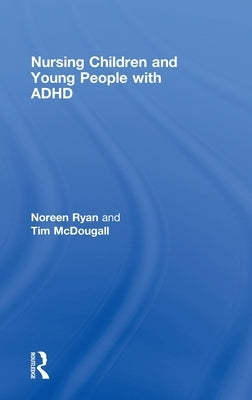 Nursing Children and Young People with ADHD by Ryan, Noreen