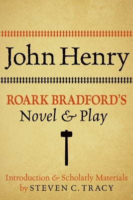 John Henry: Roark Bradford's Novel and Play by Bradford, Roark