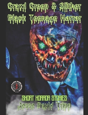 Crawl Creep and Slither: Black Teenage Horror by Tripp, J. D.