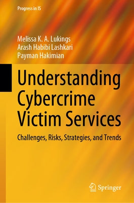 Understanding Cybercrime Victim Services: Challenges, Risks, Strategies, and Trends by Lukings, Melissa K. a.