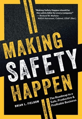 Making Safety Happen: The Roadmap to a Safe, Productive & Profitable Business by Fielkow, Brian L.