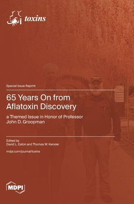 65 Years On from Aflatoxin Discovery: a Themed Issue in Honor of Professor John D. Groopman by Eaton, David L.