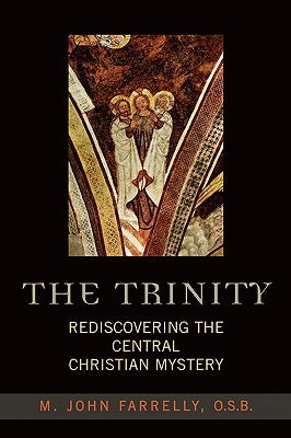 The Trinity: Rediscovering the Central Christian Mystery by Farrelly, John M. O. S. B.