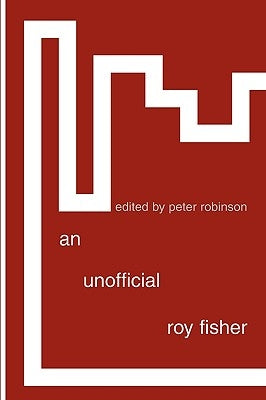 An Unofficial Roy Fisher by Fisher, Roy