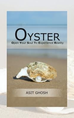 Oyster: Open Your Soul to Experience Reality by Ghosh, Asit