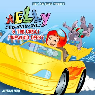 Kelly and the Great Pinewood Derby by Burk, Jordan