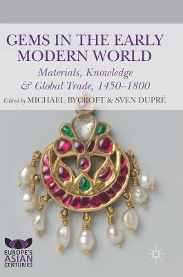 Gems in the Early Modern World: Materials, Knowledge and Global Trade, 1450-1800 by Bycroft, Michael