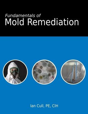 Fundamentals of Mold Remediation by Cull, Ian D.