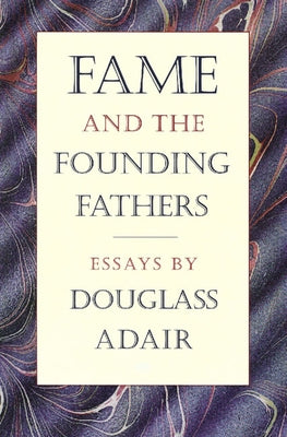 Fame and the Founding Fathers by Adair, Douglass