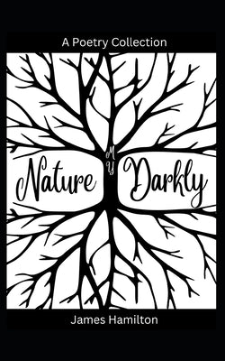 My Nature Darkly by Hamilton, James