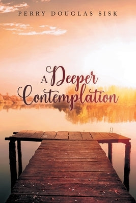A Deeper Contemplation by Sisk, Perry Douglas