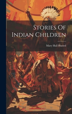 Stories Of Indian Children by Husted, Mary Hall