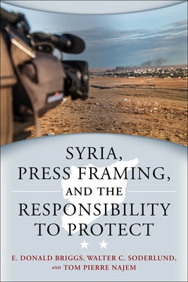Syria, Press Framing, and the Responsibility to Protect by Briggs, E. Donald