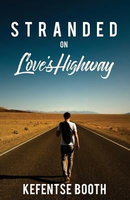 Stranded on Love's Highway by Booth, Kefentse