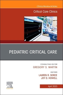 Pediatric Critical Care, an Issue of Critical Care Clinics: Volume 39-2 by Sorce, Lauren R.