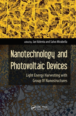 Nanotechnology and Photovoltaic Devices: Light Energy Harvesting with Group IV Nanostructures by Valenta, Jan