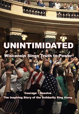Unintimidated: Wisconsin Sings Truth to Power by Desautels, Nicole