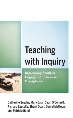 Teaching with Inquiry: Increasing Student Engagement across Disciplines by Snyder, Catherine