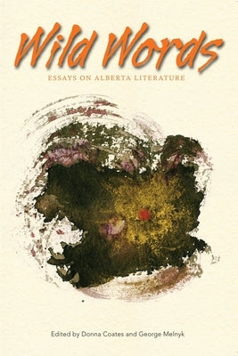 Wild Words: Essays on Alberta Literature by Coates, Donna