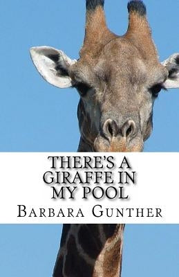 There's a Giraffe in my Pool by Gunther, Barbara