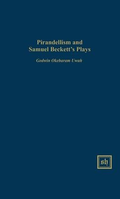 Pirandellism and Samuel Beckett's Plays by Uwah, Godwin Okebaram