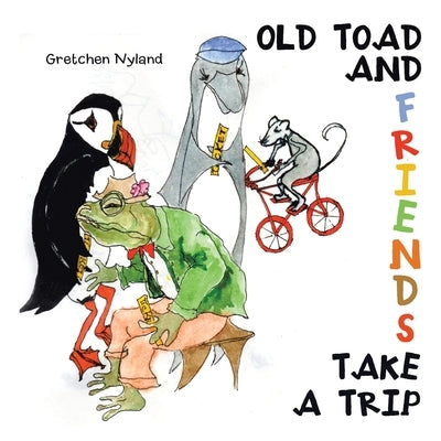 Old Toad and Friends Take a Trip by Nyland, Gretchen