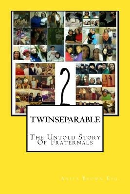 Twinseparable: The Untold Story Of Fraternals by Brown Esq, Anita