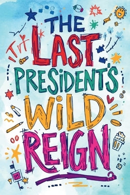 The Last President's Wild Reign: A Vision of Anarchy Written in a President's Doom [The Easy-to Read Version of 1900, or the Last President] by Lockwood, Ingersoll