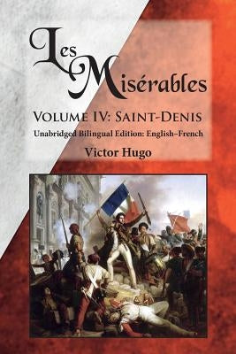 Les Misérables, Volume IV: Saint-Denis: Unabridged Bilingual Edition: English-French by Hugo, Victor