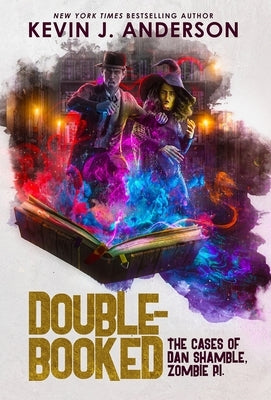 Double-Booked: The Cases of Dan Shamble, Zombie P.I. by Anderson, Kevin J.