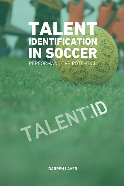 Talent Identification In Soccer: Performance vs Potential by Brammer, Jonathan