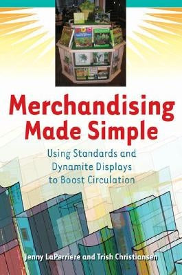 Merchandising Made Simple: Using Standards and Dynamite Displays to Boost Circulation by Laperriere, Jenny