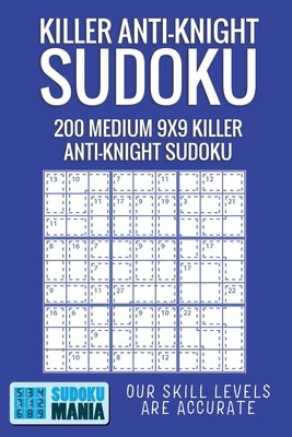 Killer Anti-Knight Sudoku: 200 Medium 9x9 Killer Anti-Knight Sudoku by Sudoku Mania
