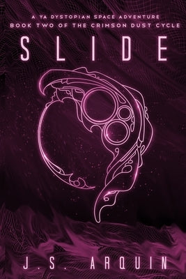 Slide: A YA Dystopian Space Adventure (Book Two of The Crimson Dust Cycle) by Arquin, J. S.